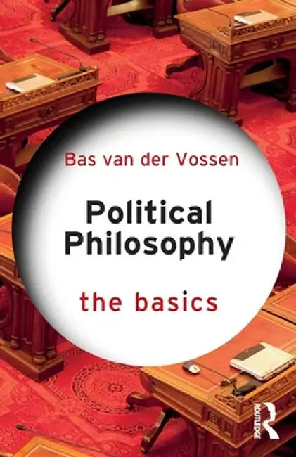 Political Philosophy: The Basics by Bas van der Vossen