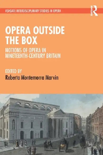 Opera Outside the Box: Notions of Opera in Nineteenth-Century Britain by Roberta Montemorra Marvin