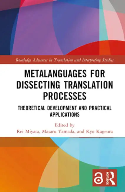 Metalanguages for Dissecting Translation Processes: Theoretical Development and Practical Applications by Rei Miyata