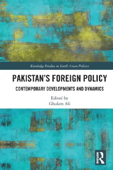 Pakistan's Foreign Policy: Contemporary Developments and Dynamics by Ghulam Ali