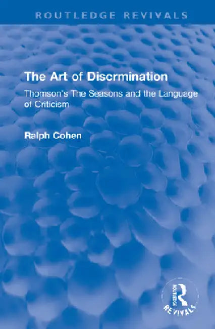 The Art of Discrimination: Thomson's the Seasons and the Language of Criticism by Ralph Cohen