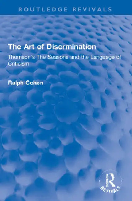 The Art of Discrimination: Thomson's the Seasons and the Language of Criticism by Ralph Cohen