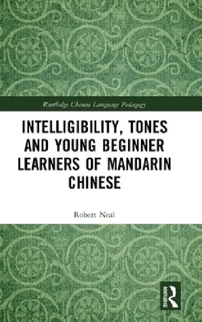 Intelligibility, Tones and Young Beginner Learners of Mandarin Chinese by Robert Neal