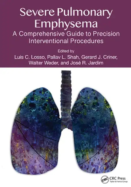 Severe Pulmonary Emphysema:: A Comprehensive Guide to Precision Interventional Procedures by Luis C. Losso