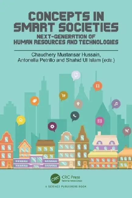 Concepts in Smart Societies: Next-generation of Human Resources and Technologies by Chaudhery Hussain