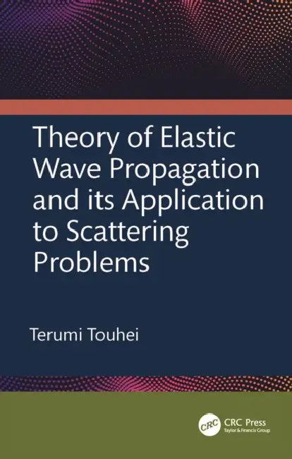 Theory of Elastic Wave Propagation and its Application to Scattering Problems by Terumi Touhei