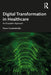 Digital Transformation in Healthcare: An Ecosystem Approach by Panos Constantinides