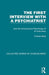 The First Interview with a Psychiatrist: And the Unconscious Psychology of All Interviews by Charles Berg