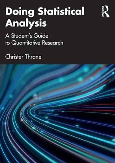 Doing Statistical Analysis: A Student's Guide to Quantitative Research by Christer Thrane