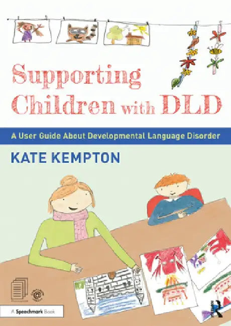 Supporting Children with DLD: A User Guide about Developmental Language Disorder by Kate Kempton