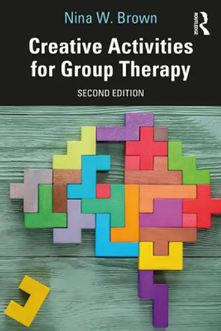 Creative Activities for Group Therapy by Nina W. Brown