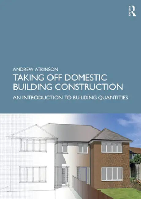 Taking Off Domestic Building Construction: An Introduction to Building Quantities by Andrew Atkinson