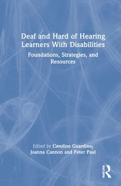 Deaf and Hard of Hearing Learners with Disabilities: Foundations, Strategies, and Resources by Caroline Guardino