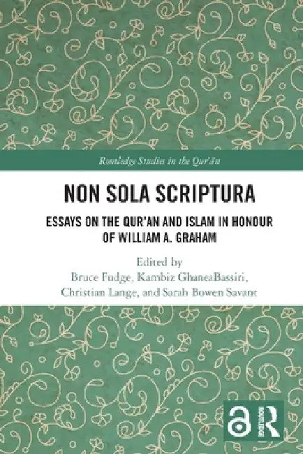 Non Sola Scriptura: Essays on the Qur'an and Islam in Honour of William A. Graham by Bruce Fudge