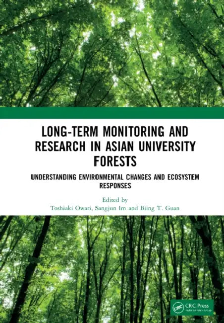 Long-Term Monitoring and Research in Asian University Forests: Understanding Environmental Changes and Ecosystem Responses by Toshiaki Owari