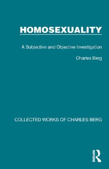 Homosexuality: A Subjective and Objective Investigation by Charles Berg