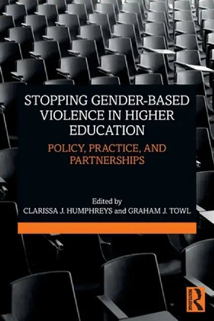 Stopping Gender-Based Violence in Higher Education: Policy, Practice, and Partnerships by Clarissa J. Humphreys