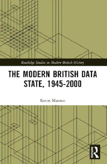 The Modern British Data State, 1945-2000 by Kevin Manton