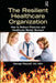 The Resilient Healthcare Organization: How to Reduce Physician and Healthcare Worker Burnout by George Mayzell MD MBA