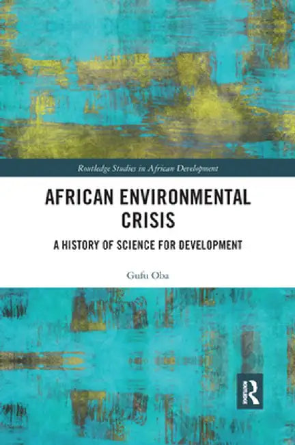 African Environmental Crisis: A History of Science for Development by Gufu Oba