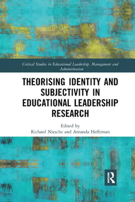 Theorising Identity and Subjectivity in Educational Leadership Research by Richard Niesche