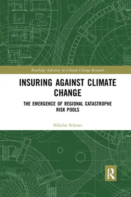 Insuring Against Climate Change: The Emergence of Regional Catastrophe Risk Pools by Nikolas Scherer