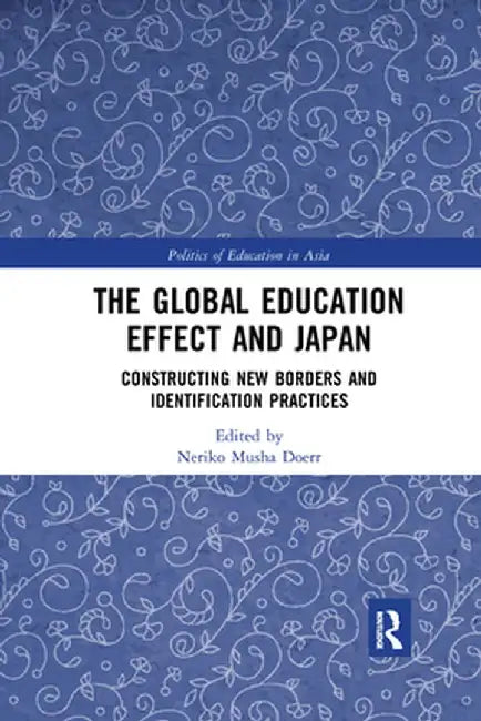 The Global Education Effect and Japan: Constructing New Borders and Identification Practices by Neriko Doerr