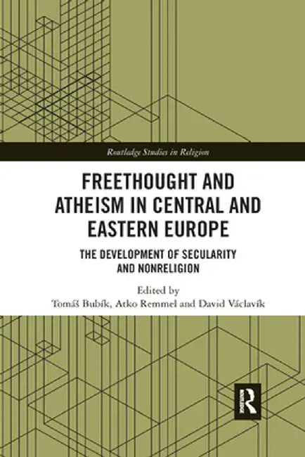 Freethought and Atheism in Central and Eastern Europe: The Development of Secularity and Non-Religion by Tomáš Bubík