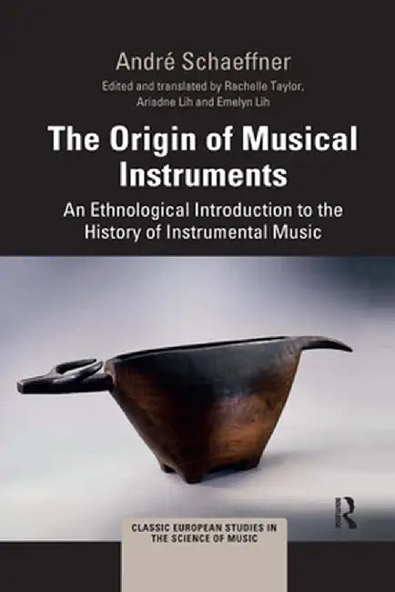 The Origin of Musical Instruments: An Ethnological Introduction to the History of Instrumental Music by André Schaeffner