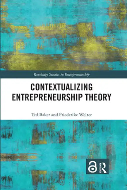 Contextualizing Entrepreneurship Theory by Ted Baker