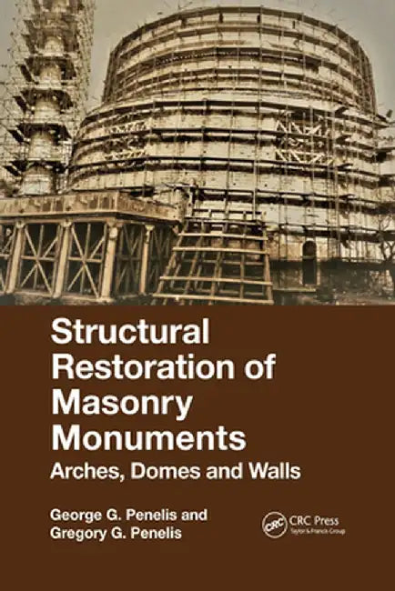 Structural Restoration of Masonry Monuments: Arches, Domes and Walls by George Penelis