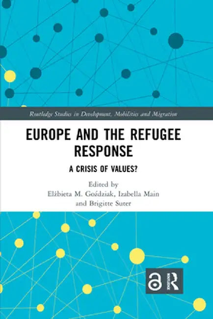 Europe and the Refugee Response: A Crisis of Values? by Elzbieta M. Gozdziak
