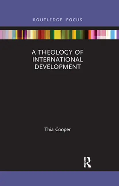 A Theology of International Development by Thia Cooper