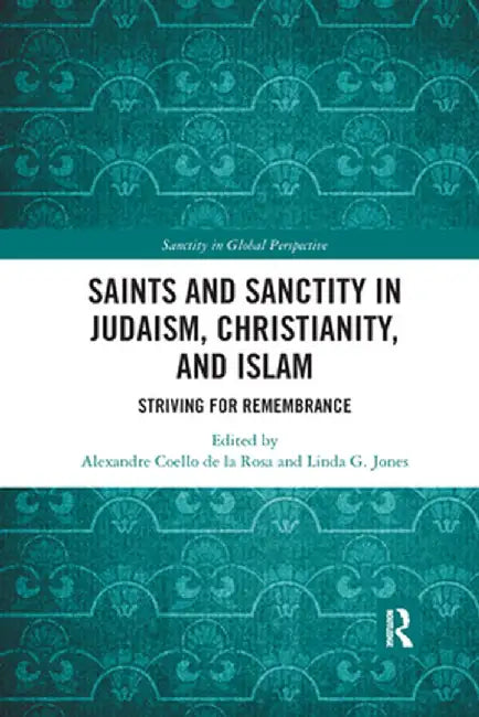 Saints and Sanctity in Judaism, Christianity, and Islam: Striving for Remembrance by Alexan Coello de la Rosa