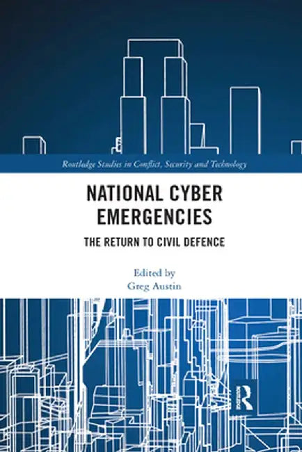 National Cyber Emergencies: The Return to Civil Defence by Greg Austin