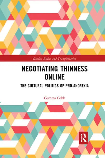 Negotiating Thinness Online: The Cultural Politics of Pro-Anorexia by Gemma Cobb