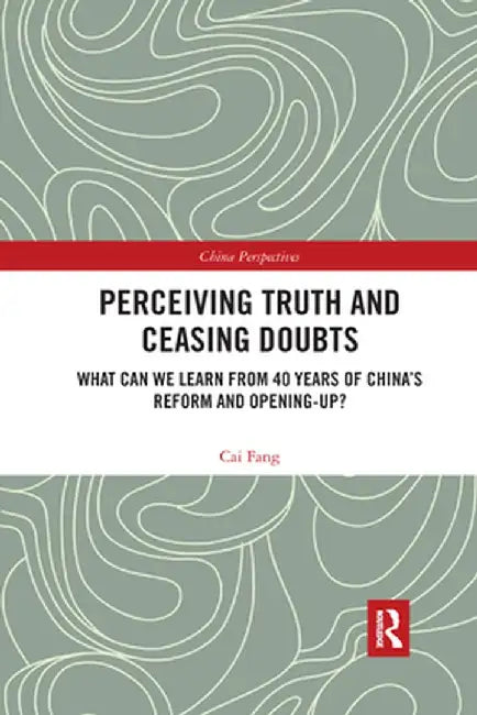Perceiving Truth and Ceasing Doubts: What Can We Learn from 40 Years of China's Reform and Opening-Up? by Cai Fang