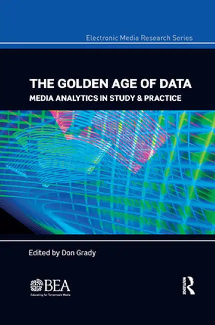 The Golden Age of Data: Media Analytics in Study & Practice by Don Grady