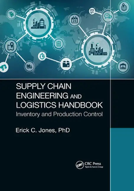 Supply Chain Engineering and Logistics Handbook: Inventory and Production Control by Erick C. Jones
