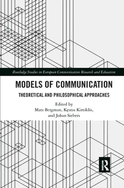 Models of Communication: Theoretical and Philosophical Approaches by Mats Bergman