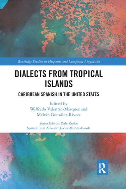 Dialects from Tropical Islands: Caribbean Spanish in the United States by Wilfred Valentin-Marquez
