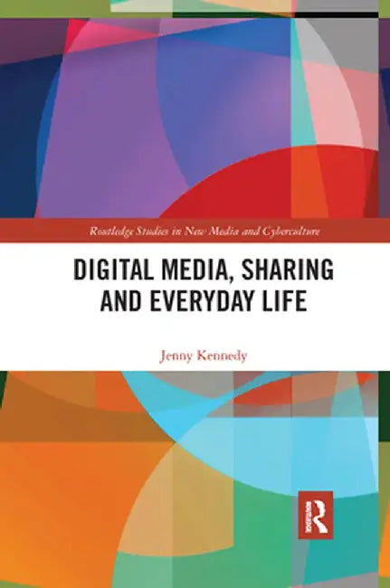 Digital Media, Sharing and Everyday Life by Jenny Kennedy
