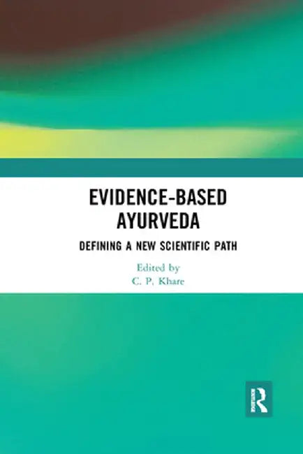 Evidence-Based Ayurveda: Defining a New Scientific Path by C. P. Khare