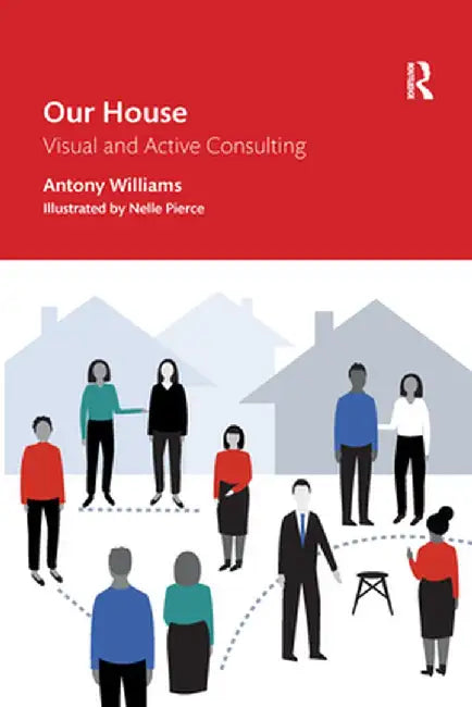 Our House: Visual and Active Consulting by Antony Williams
