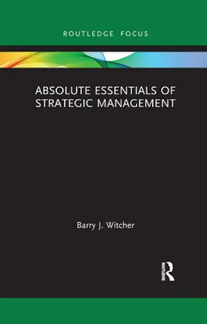 Absolute Essentials of Strategic Management by Barry Witcher