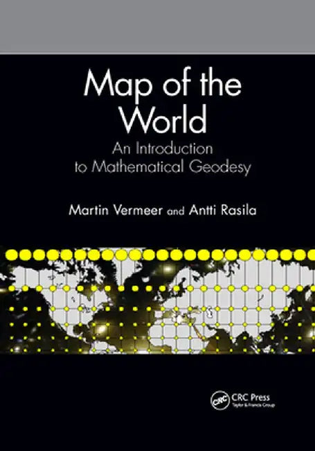 Map of the World: An Introduction to Mathematical Geodesy by Martin Vermeer