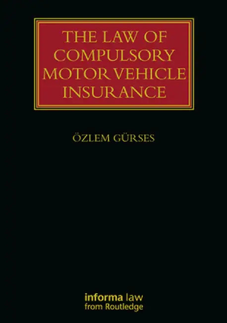 The Law of Compulsory Motor Vehicle Insurance by Özlem Gürses