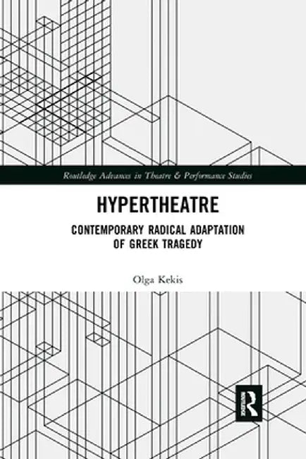 Hypertheatre: Contemporary Radical Adaptation of Greek Tragedy by Olga Kekis