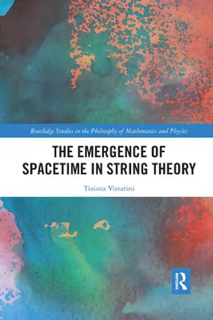 The Emergence of Spacetime in String Theory by Tiziana Vistarini