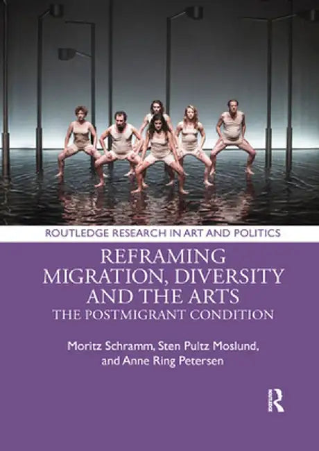 Reframing Migration, Diversity and the Arts: The Postmigrant Condition by Moritz Schramm